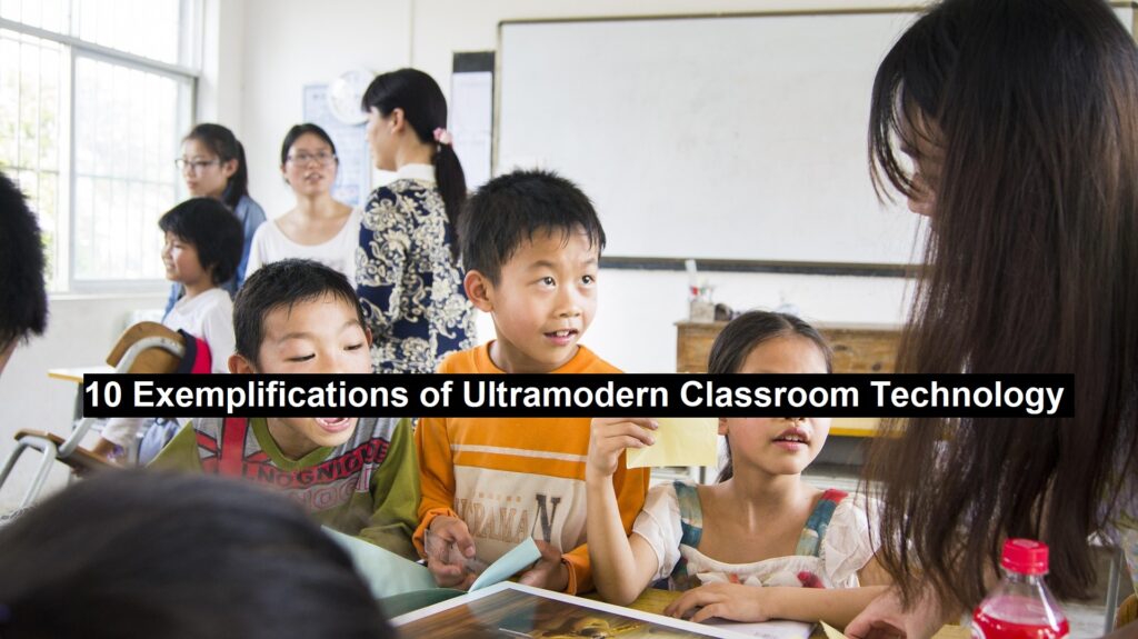 10 Exemplifications of Ultramodern Classroom Technology 
